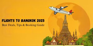 Flights to Bangkok 2025: Best Deals, Tips & Booking Guide